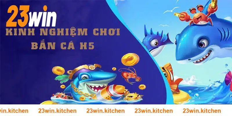 Chiến thuật săn cá hiệu quả trong game H5 23WIN