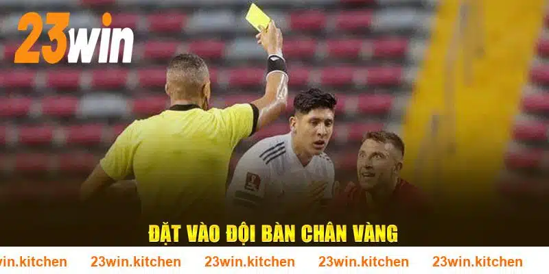 Đặt vào đội bàn chân vàng tại sảnh thể thao 23WIN