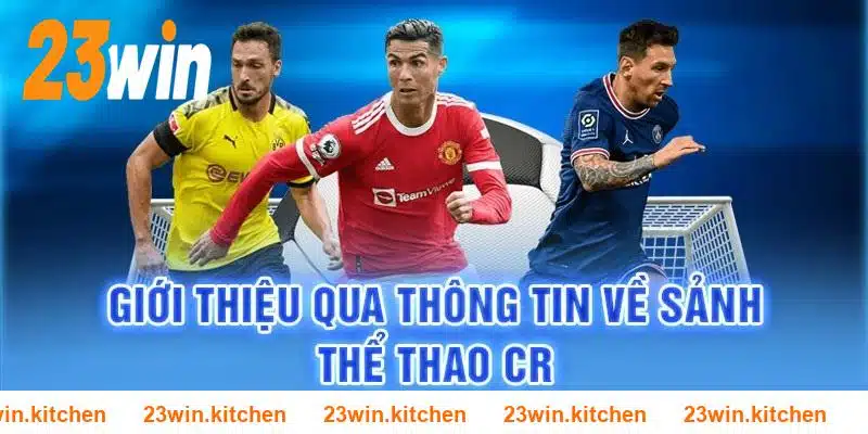 Khám phá sơ lược về sảnh cược CR thể thao 23WIN