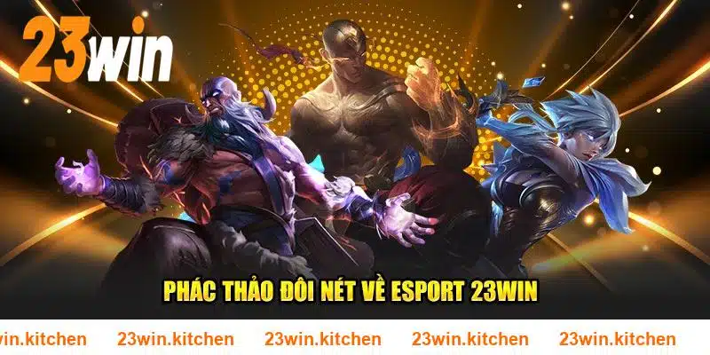 Phác thảo đôi nét về Esport 23WIN 